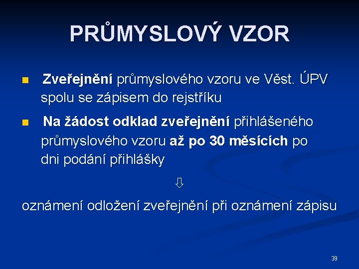 PRŮMYSLOVÝ VZOR n Zveřejnění průmyslového vzoru ve Věst. ÚPV spolu se zápisem do rejstříku