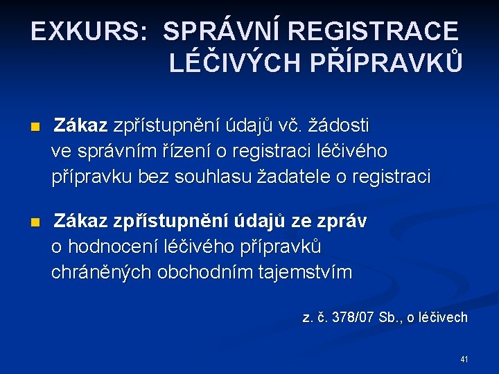 EXKURS: SPRÁVNÍ REGISTRACE LÉČIVÝCH PŘÍPRAVKŮ n Zákaz zpřístupnění údajů vč. žádosti ve správním řízení