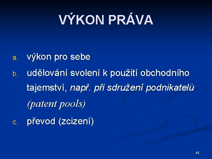 VÝKON PRÁVA a. výkon pro sebe b. udělování svolení k použití obchodního tajemství, např.