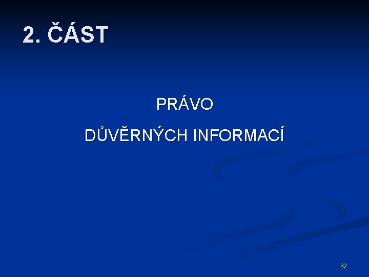 2. ČÁST PRÁVO DŮVĚRNÝCH INFORMACÍ 62 