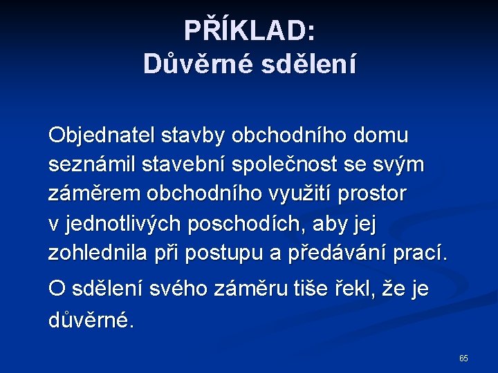 PŘÍKLAD: Důvěrné sdělení Objednatel stavby obchodního domu seznámil stavební společnost se svým záměrem obchodního