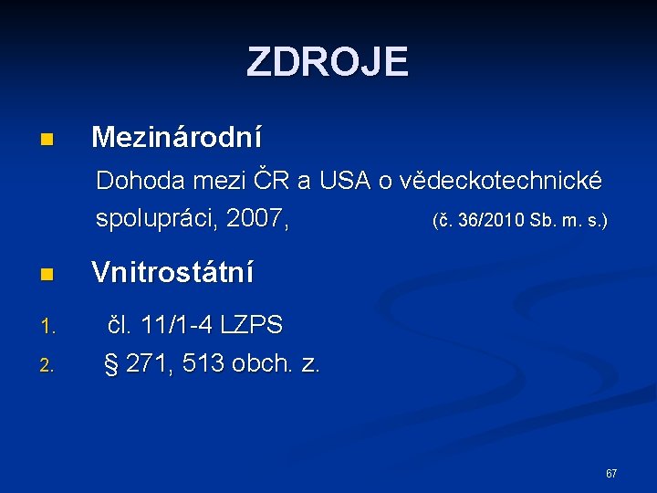 ZDROJE n Mezinárodní Dohoda mezi ČR a USA o vědeckotechnické spolupráci, 2007, (č. 36/2010