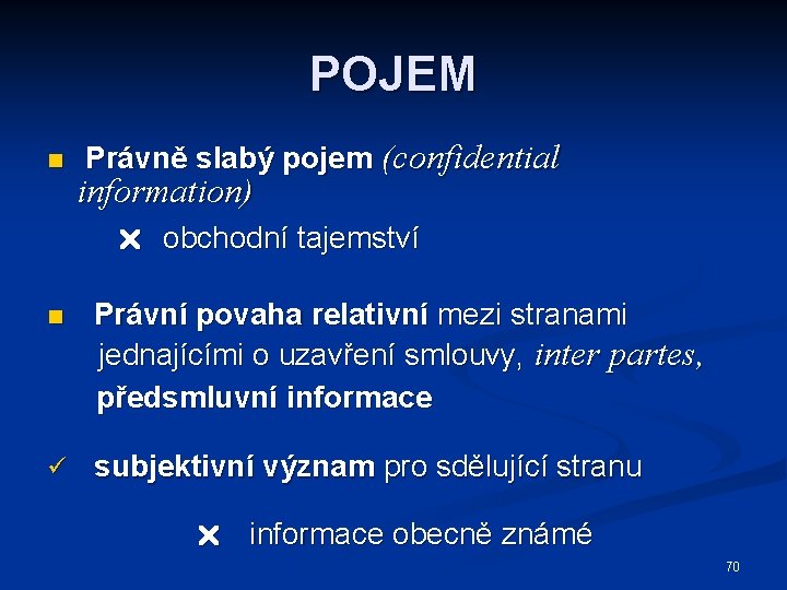 POJEM n Právně slabý pojem (confidential information) obchodní tajemství n Právní povaha relativní mezi