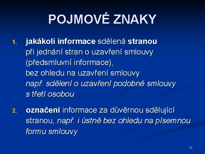 POJMOVÉ ZNAKY 1. jakákoli informace sdělená stranou při jednání stran o uzavření smlouvy (předsmluvní