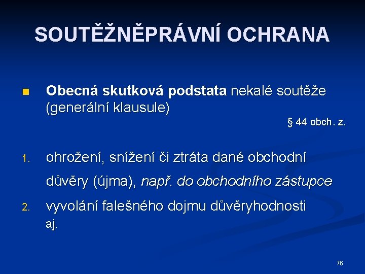 SOUTĚŽNĚPRÁVNÍ OCHRANA n Obecná skutková podstata nekalé soutěže (generální klausule) § 44 obch. z.