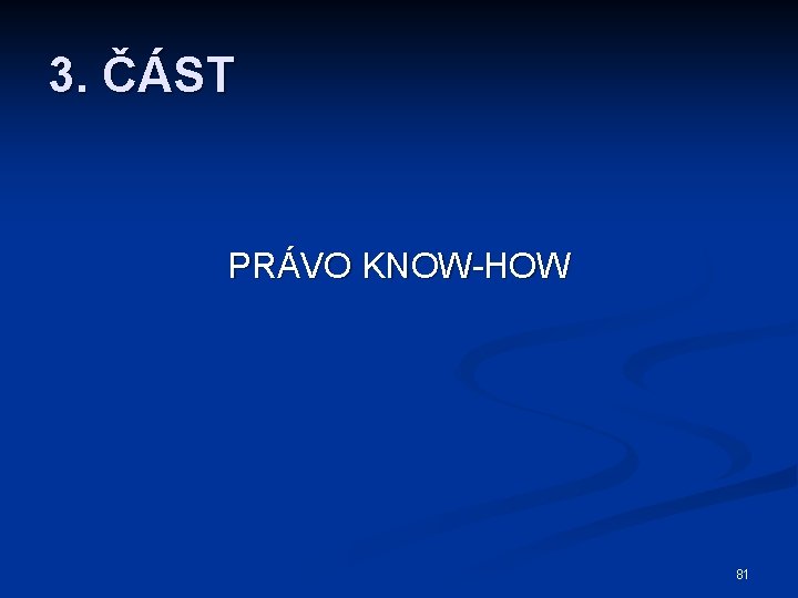 3. ČÁST PRÁVO KNOW-HOW 81 