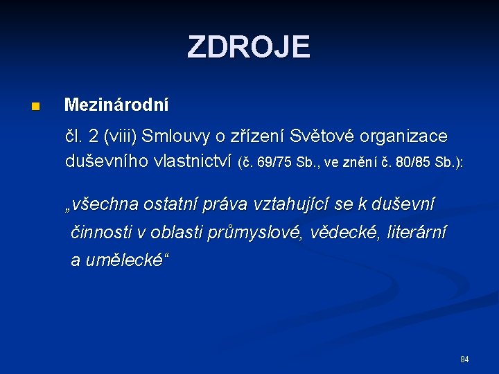 ZDROJE n Mezinárodní čl. 2 (viii) Smlouvy o zřízení Světové organizace duševního vlastnictví (č.