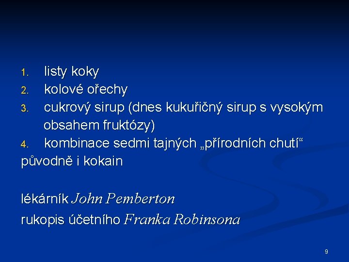 listy koky 2. kolové ořechy 3. cukrový sirup (dnes kukuřičný sirup s vysokým obsahem