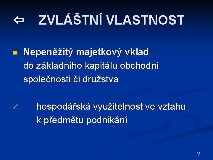  n ü ZVLÁŠTNÍ VLASTNOST Nepeněžitý majetkový vklad do základního kapitálu obchodní společnosti či