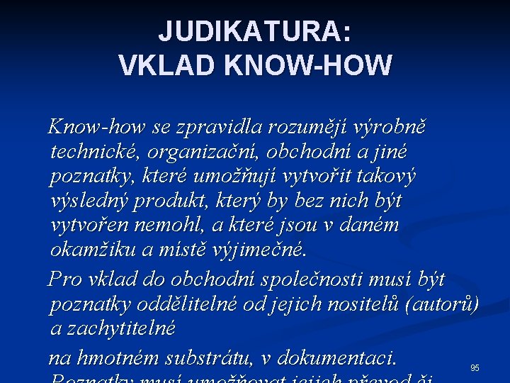 JUDIKATURA: VKLAD KNOW-HOW Know-how se zpravidla rozumějí výrobně technické, organizační, obchodní a jiné poznatky,