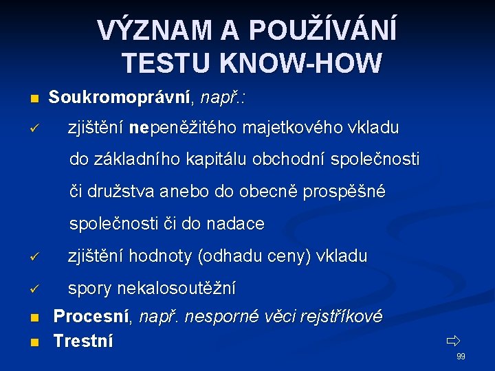 VÝZNAM A POUŽÍVÁNÍ TESTU KNOW-HOW n ü Soukromoprávní, např. : zjištění nepeněžitého majetkového vkladu