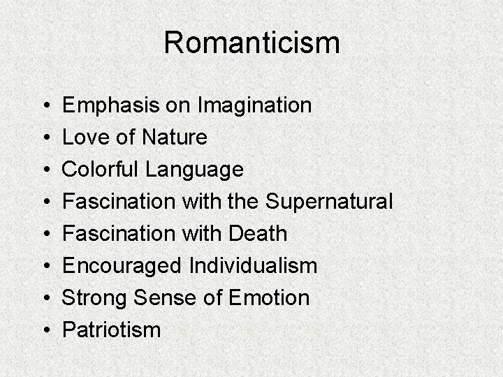 Romanticism • • Emphasis on Imagination Love of Nature Colorful Language Fascination with the