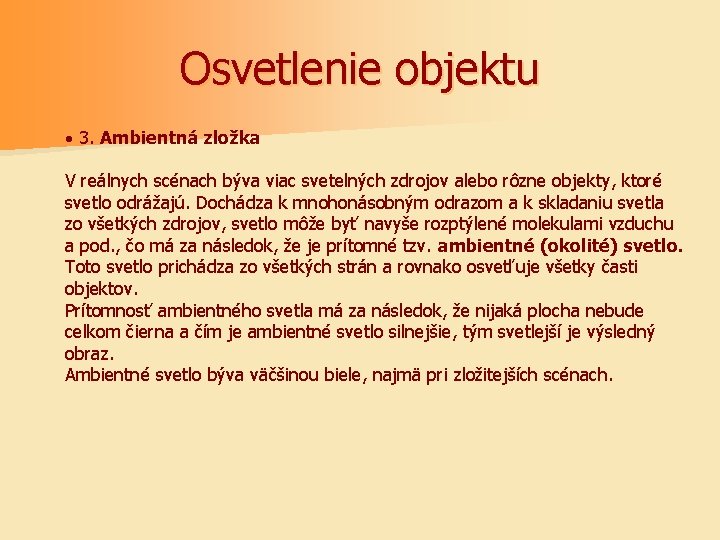 Osvetlenie objektu · 3. Ambientná zložka V reálnych scénach býva viac svetelných zdrojov alebo