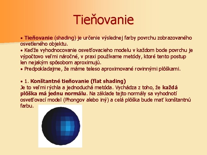 Tieňovanie · Tieňovanie (shading) je určenie výslednej farby povrchu zobrazovaného osvetleného objektu. · Keďže