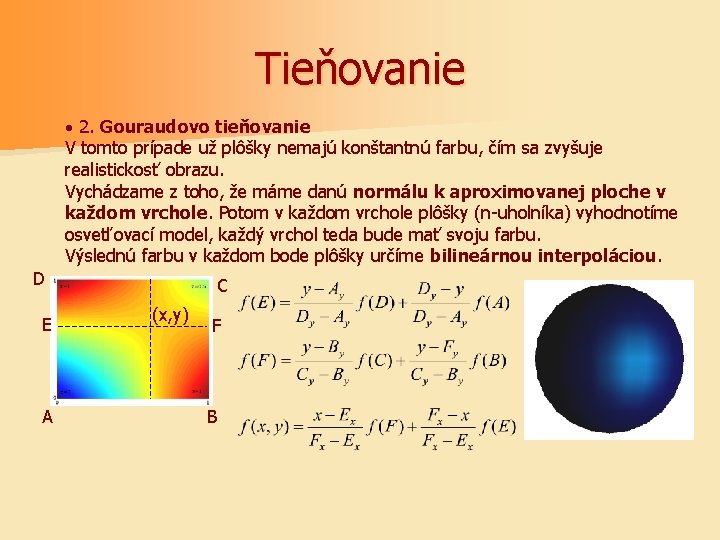 Tieňovanie · 2. Gouraudovo tieňovanie V tomto prípade už plôšky nemajú konštantnú farbu, čím