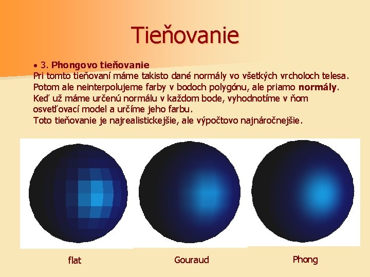 Tieňovanie · 3. Phongovo tieňovanie Pri tomto tieňovaní máme takisto dané normály vo všetkých