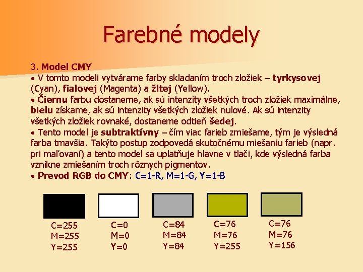 Farebné modely 3. Model CMY · V tomto modeli vytvárame farby skladaním troch zložiek
