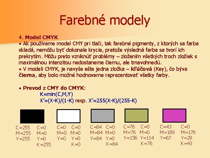 Farebné modely 4. Model CMYK · Ak používame model CMY pri tlači, tak farebné