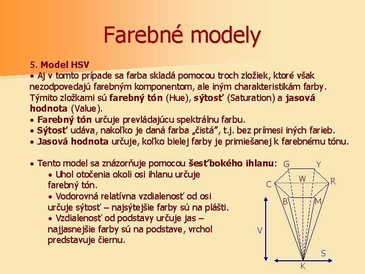 Farebné modely 5. Model HSV · Aj v tomto prípade sa farba skladá pomocou
