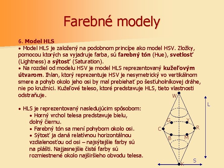 Farebné modely 6. Model HLS · Model HLS je založený na podobnom princípe ako