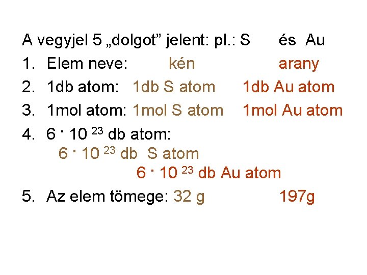 A vegyjel 5 „dolgot” jelent: pl. : S és Au 1. Elem neve: kén