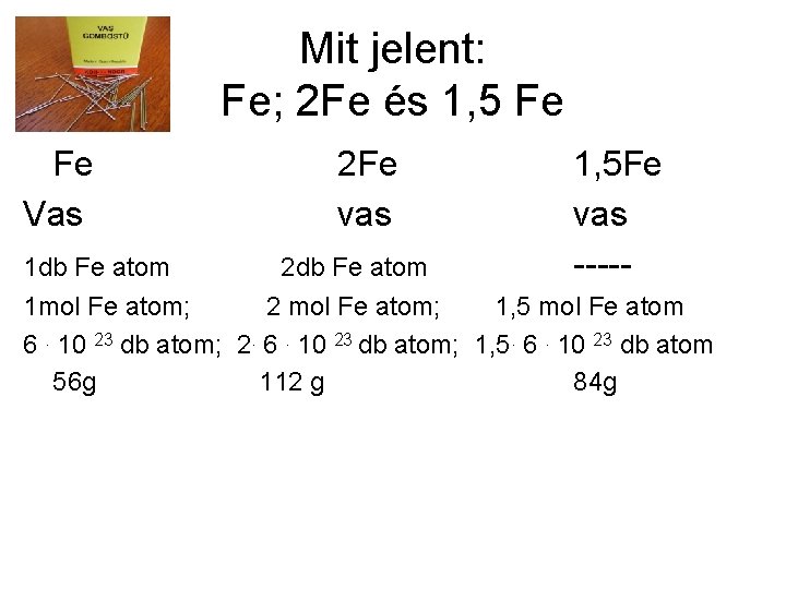 Mit jelent: Fe; 2 Fe és 1, 5 Fe Fe Vas 1 db Fe