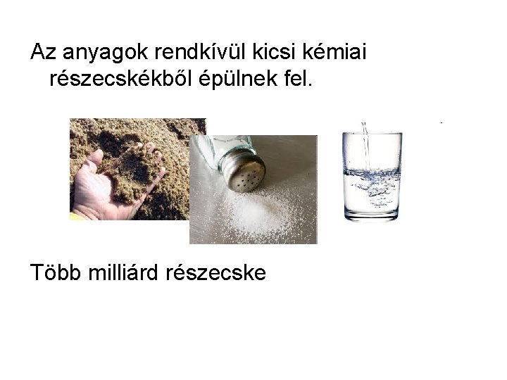 Az anyagok rendkívül kicsi kémiai részecskékből épülnek fel. Több milliárd részecske 