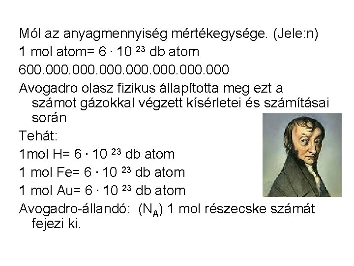 Mól az anyagmennyiség mértékegysége. (Jele: n) 1 mol atom= 6. 10 23 db atom