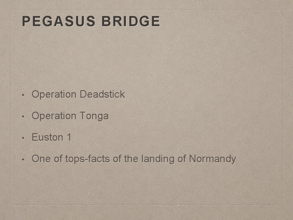 PEGASUS BRIDGE • Operation Deadstick • Operation Tonga • Euston 1 • One of