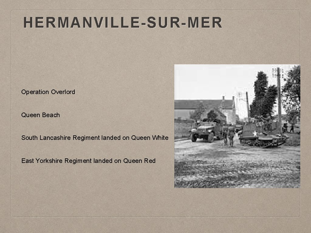 HERMANVILLE-SUR-MER Operation Overlord Queen Beach South Lancashire Regiment landed on Queen White East Yorkshire