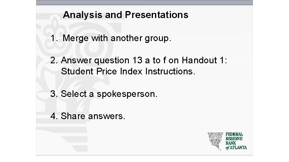 Analysis and Presentations 1. Merge with another group. 2. Answer question 13 a to
