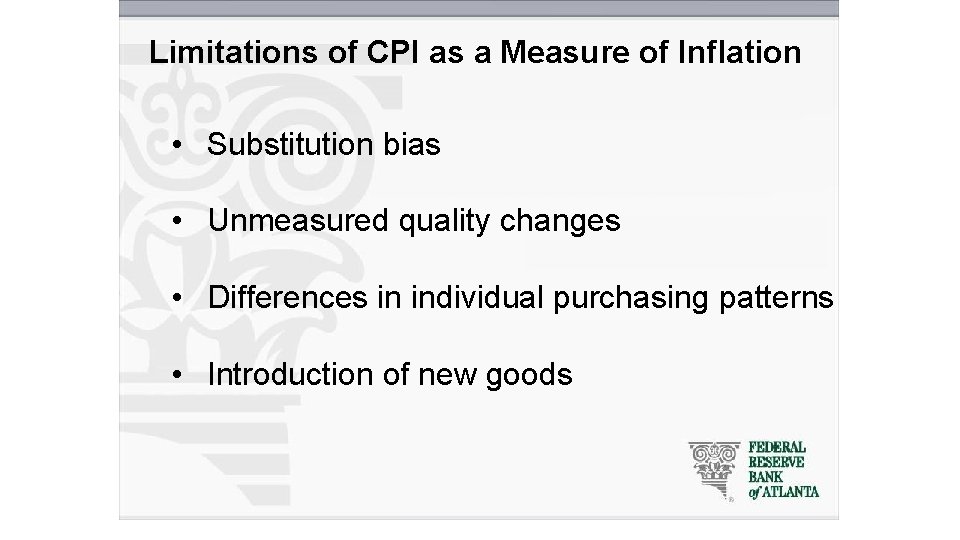 Limitations of CPI as a Measure of Inflation • Substitution bias • Unmeasured quality