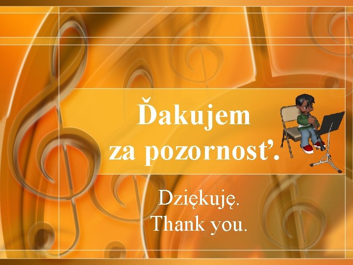 Ďakujem za pozornosť. Dziękuję. Thank you. 