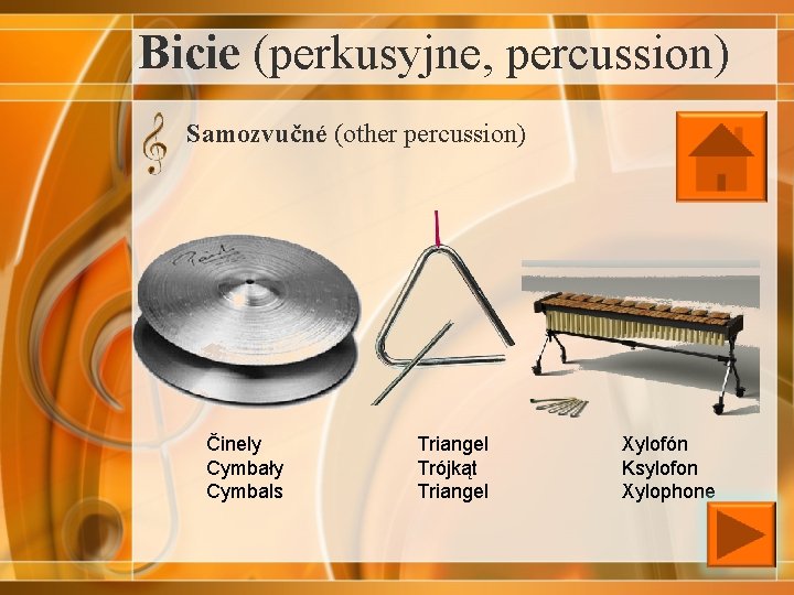 Bicie (perkusyjne, percussion) Samozvučné (other percussion) Činely Cymbały Cymbals Triangel Trójkąt Triangel Xylofón Ksylofon