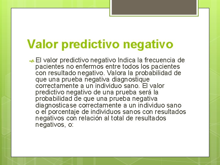 Valor predictivo negativo El valor predictivo negativo Indica la frecuencia de pacientes no enfermos
