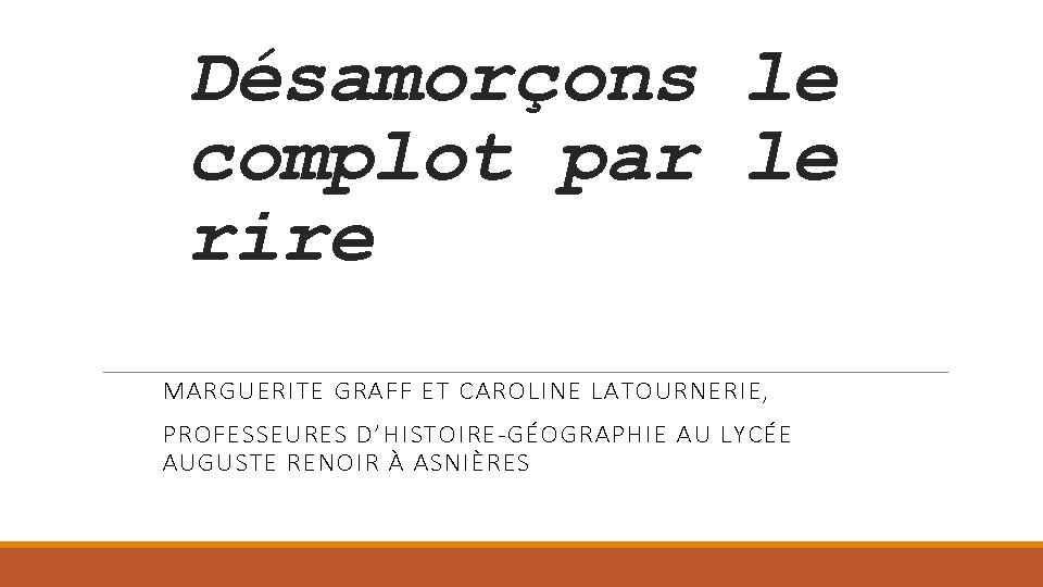 Désamorçons le complot par le rire MARGUERITE GRAFF ET CAROLINE LATOURNERIE, PROFESSEURES D’HISTOIRE-GÉOGRAPHIE AU