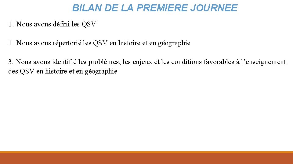 BILAN DE LA PREMIERE JOURNEE 1. Nous avons défini les QSV 1. Nous avons