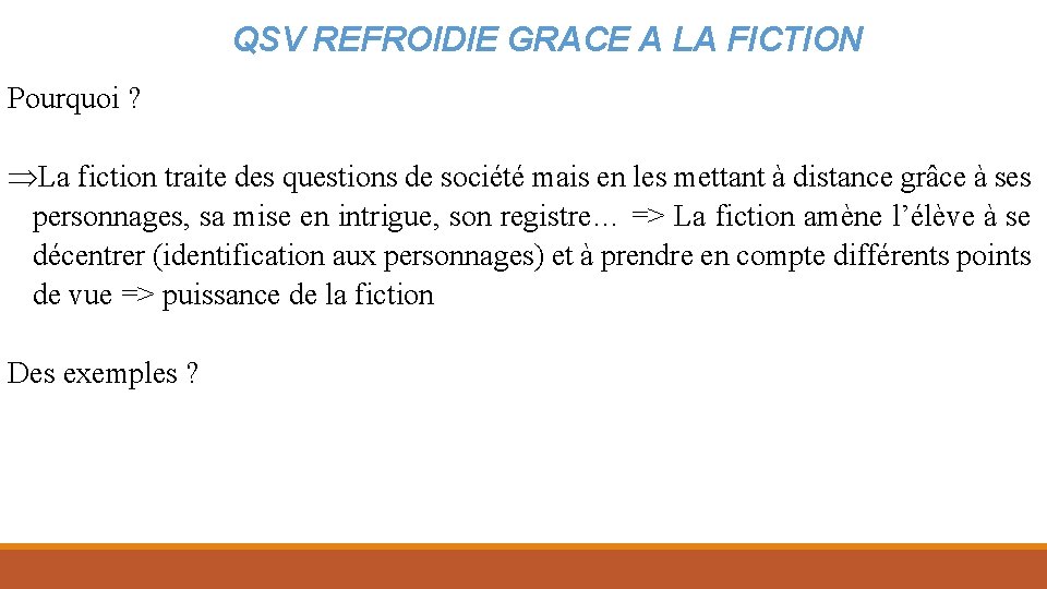 QSV REFROIDIE GRACE A LA FICTION Pourquoi ? ÞLa fiction traite des questions de