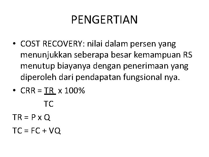 PENGERTIAN • COST RECOVERY: nilai dalam persen yang menunjukkan seberapa besar kemampuan RS menutup