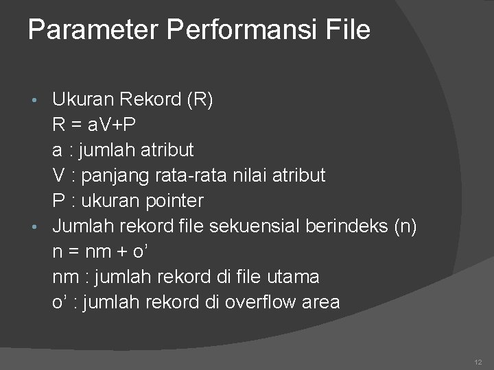 Parameter Performansi File Ukuran Rekord (R) R = a. V+P a : jumlah atribut