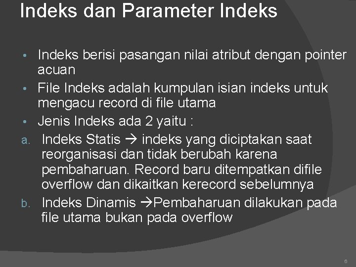 Indeks dan Parameter Indeks • • • a. b. Indeks berisi pasangan nilai atribut