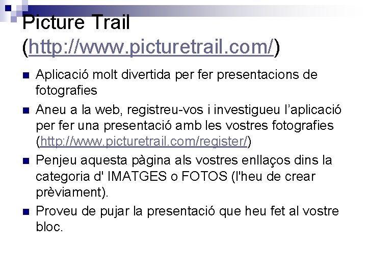 Picture Trail (http: //www. picturetrail. com/) n n Aplicació molt divertida per fer presentacions