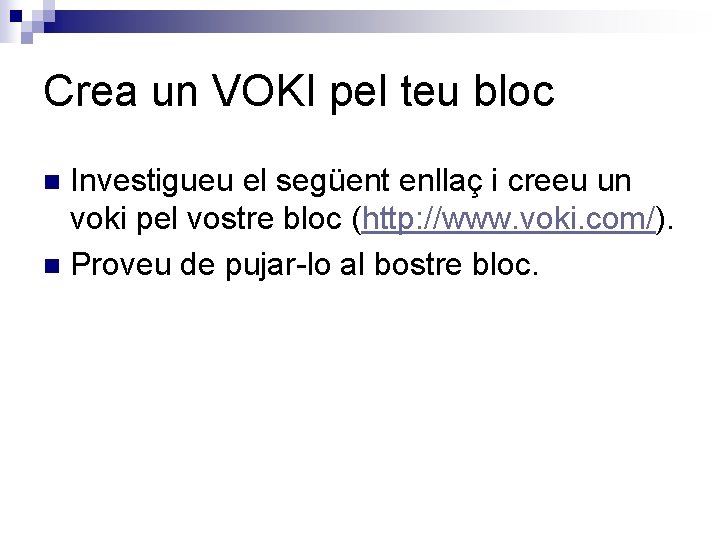 Crea un VOKI pel teu bloc Investigueu el següent enllaç i creeu un voki