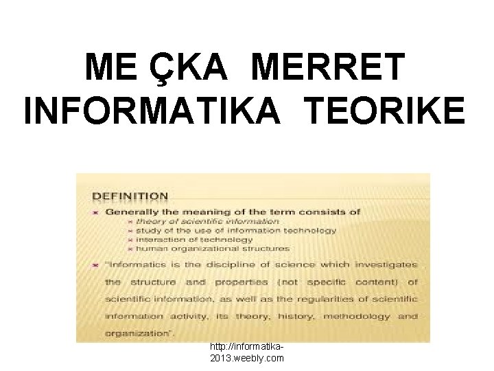 ME ÇKA MERRET INFORMATIKA TEORIKE http: //informatika 2013. weebly. com 