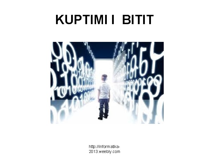 KUPTIMI I BITIT http: //informatika 2013. weebly. com 