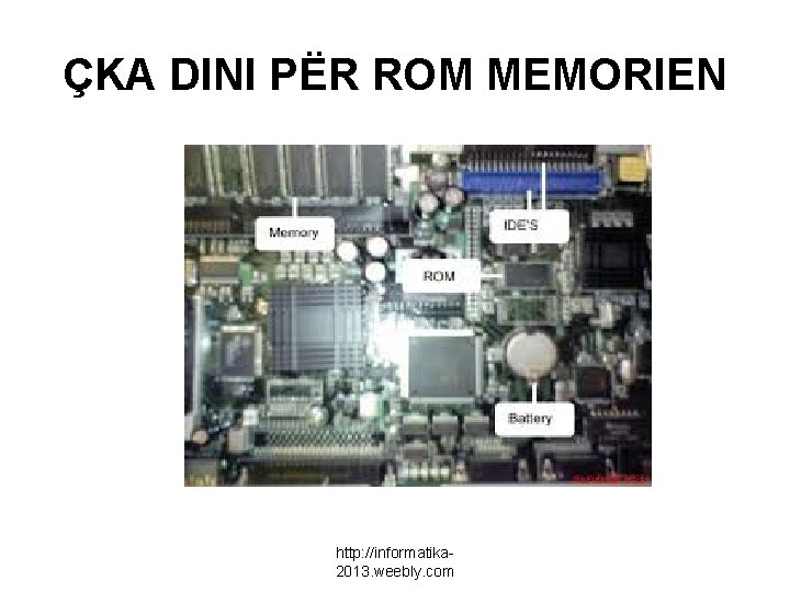 ÇKA DINI PËR ROM MEMORIEN http: //informatika 2013. weebly. com 