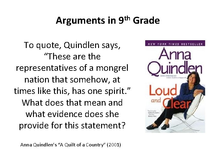 Arguments in 9 th Grade To quote, Quindlen says, “These are the representatives of