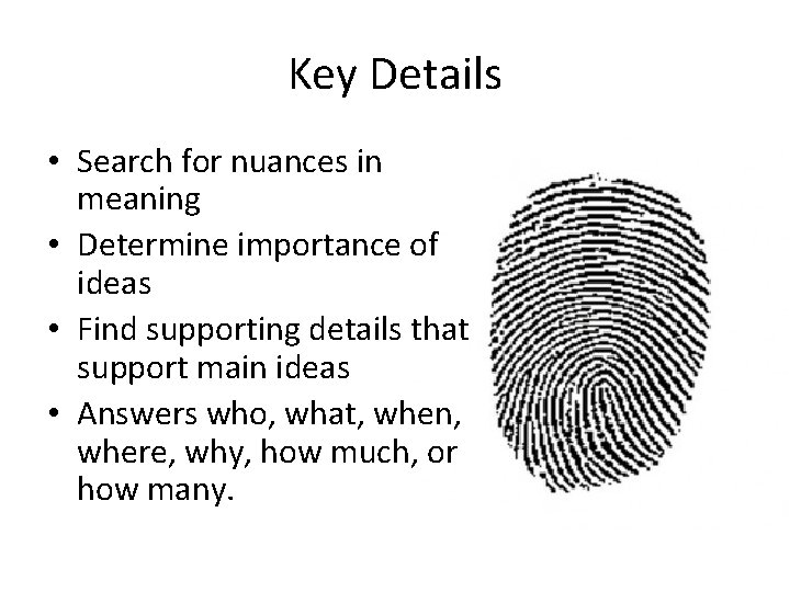 Key Details • Search for nuances in meaning • Determine importance of ideas •