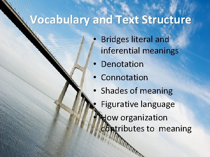 Vocabulary and Text Structure • Bridges literal and inferential meanings • Denotation • Connotation