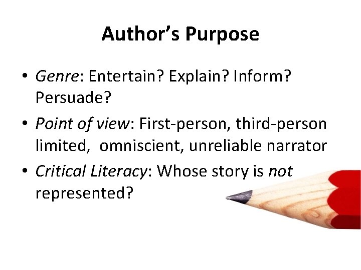 Author’s Purpose • Genre: Entertain? Explain? Inform? Persuade? • Point of view: First-person, third-person